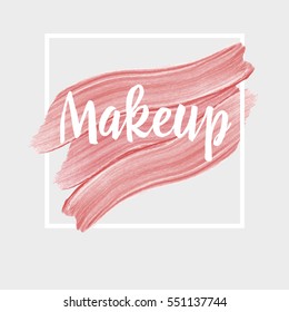 Makeup. Inspirational quote handwritten with ink and brush on acrylic stain. Concept for beauty salon, cosmetics label, cosmetology procedures, visage. Fashion design. Vector illustration.