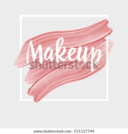 Makeup. Inspirational quote handwritten with ink and brush on acrylic stain. Concept for beauty salon, cosmetics label, cosmetology procedures, visage. Fashion design. Vector illustration.