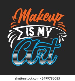 Makeup is my art. Cosmetologist makeup typography design. Beautician makeup artist.