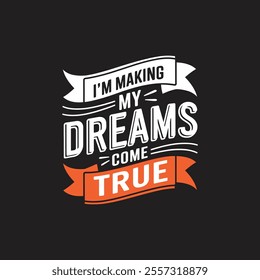 I am makign my dreams come true  typography t shirt design