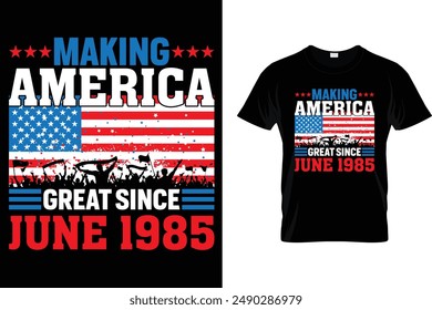 Making America great since June 1985 - USA Independence Day T-Shirt