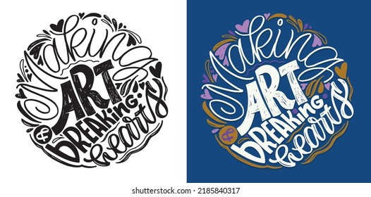 Making art breaking hearts. Cute hand drawn doodle lettering postcard. Lettering motivation art about life.