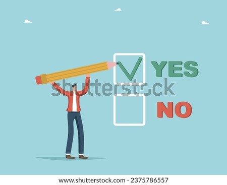 Making business decisions, choosing alternative yes or no, rational thinking to have confidence in strategy or plan of action, pros and cons, moral choice, voting, man making yes or no choice.