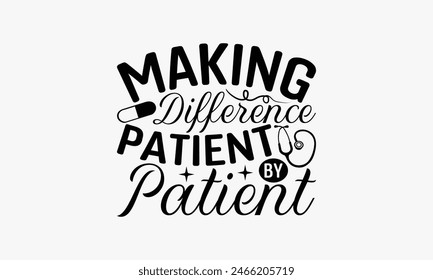 Making Difference Patient By Patient - Nurse T-shirt Design, Isolated On Fresh Pattern Black, Vector With Typography Text, Web Clip Art T-shirt.