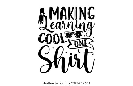 Making Learning Cool One Shirt - Teacher T-Shirt Design, Student Quotes, This Illustration Can Be Used As A Print On T-Shirts And Bags, Stationary Or As A Poster.