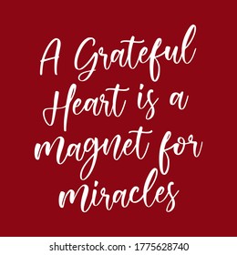 Making love quotes. A grateful heart is a magnet for miracles. Beautiful cute make love quote. Modern calligraphy and hand lettering.