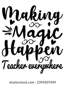 Making Magic Happen Teacher Everywhere T-shirt, Typography, Vector Design, Cut File, Circuit, Silhouette, Commercial Use, Trendy T-shirt
