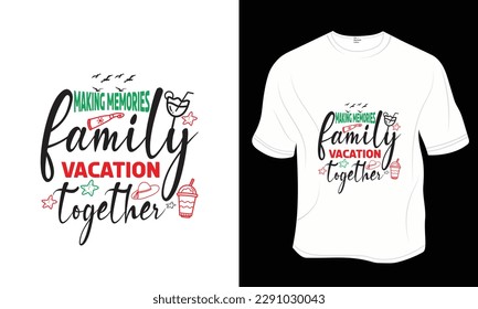 Making memories of family vacations together, Summer, and Beach T-shirt Design. Ready to print for apparel, poster, and illustration. Modern, simple, lettering.