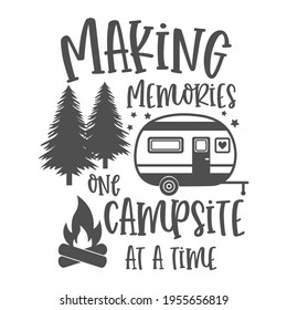 Making memories one campsite at a time motivational slogan inscription. Camping vector quotes. Illustration for prints on t-shirts and bags, posters, cards. Isolated on white background.