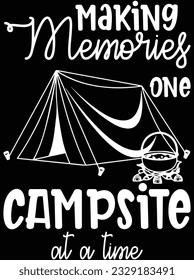 Making memories one campsite at a time vector art design, eps file. design file for t-shirt. SVG, EPS cuttable design file