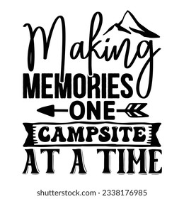 Making Memories One Campsite at a Time, Camping SVG T shirt Design Vector file