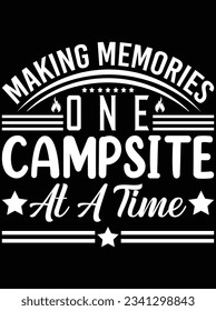 Making memories one campsite at a time vector art design, eps file. design file for t-shirt. SVG, EPS cuttable design file