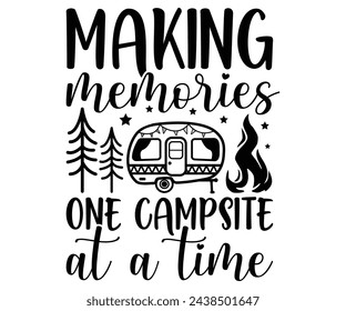 Making Memories One Campsite At A Time Svg,Camping Svg,Hiking,Funny Camping,Adventure,Summer Camp,Happy Camper,Camp Life,Camp Saying,Camping Shirt svg