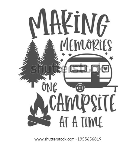 Making memories one campsite at a time motivational slogan inscription. Camping vector quotes. Illustration for prints on t-shirts and bags, posters, cards. Isolated on white background.