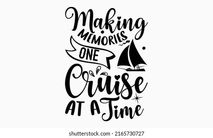 Making memories one cruise at a time - Cruise t shirt design, SVG Files for Cutting, Handmade calligraphy vector illustration, Hand written vector sign, EPS