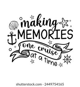 Making Memories One Cruise At A Time - Cruise T Shirt Design - T-Shirt Quotes Design Vector Illustration Clipart   