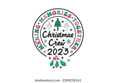 making memories together Christmas Crew 2023 Winter Christmas T-Shirt EPS Design. Retro Typography T-shirt Design