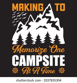 Making to Memorige one campsite at a time t shirt design, vector file.