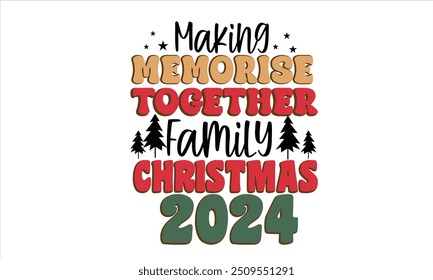 Making Memorise Together Family Christmas 2024 T-Shirt Design