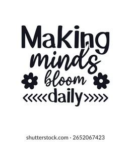 Making minds bloom teacher life , Happy Teachers Day Sayings Typography Design