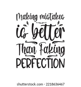 making mistakes is better than faking perfection  lettering quote