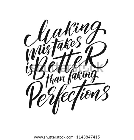 Making mistakes is better than faking perfections. Inspirational quote
