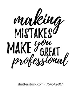 Making mistakes make you great professional. Lettering inspirational quote design for posters, t-shirts, advertisement. 