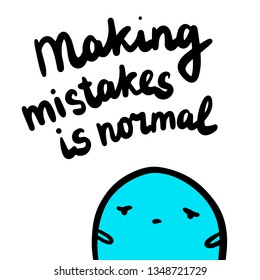 Making mistakes is normal hand drawn illustration with cute blue marshmallow in cartoon style minimalism and lettering