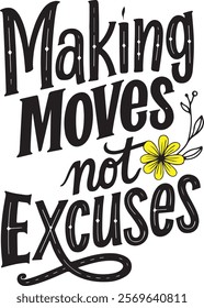 Making Moves not Excuses, typography vector art, t shirt design