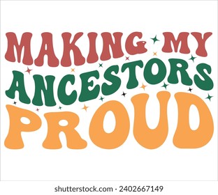 Making My Ancestors Proud Svg,Black History Month Svg,Retro,Juneteenth Svg,Black History Quotes,Black People Afro American T shirt,BLM Svg,Black Men Woman,In February in United States and Canada svg