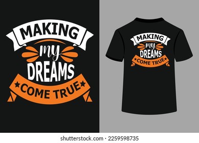 Making My Dreams Come True Typography T-Shirt Design. This is an Editable and Printable vector file