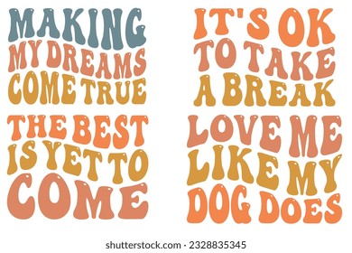  Making My Dreams Come True, it's ok to take a break, The BEST is YET to COME, Love Me Like My Dog Does retro wavy SVG bundle T-shirt