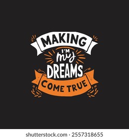 Making my dreams come true  typography t shirt design