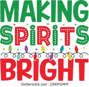 Making Spirits Bright. Christmas T-Shirt Design, Posters, Greeting Cards, Textiles, and Sticker Vector Illustration 