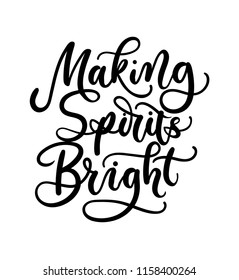 Making Spirits bright lettering card. Hand drawn inspirational Christmas quote. Winter greeting card. Motivational print for invitation cards, brochures, poster, t-shirts, mugs.