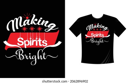 Making Spirits Bright T-Shirt - Calligraphic Typography T-Shirt design vector illustration For Christmas, it can use for label, logo, sign, sticker for printing for the family t-shirt.