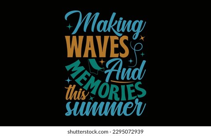 Making waves and memories this summer - Summer Day T-Shirt Design, Calligraphy Graphic Design, Typography Design, Hand Drawn Vintage Illustration With Hand-Lettering And Decoration Elements.
