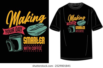 Making Your Day Smarter With Coffee T Shirt Design