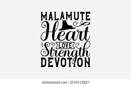 Malamute Heart Love Strength Devotion - Alaskan Malamute Dog T - Shirt Design, Hand Drawn Vintage Lettering, Illustration For Prints On Bags, Posters Vector Template, EPS 10