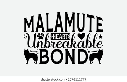 Malamute Heart Unbreakable Bond - Alaskan Malamute Dog T - Shirt Design, Hand Drawn Vintage With Lettering Decoration Elements, Silhouette Cameo, Files For Cutting, Isolated On White Background.