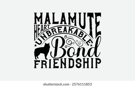 Malamute Heart Unbreakable Bond Friendship - Alaskan Malamute Dog T - Shirt Design, Hand Drawn Vintage Lettering, Illustration For Prints On Bags, Posters Vector Template, EPS 10