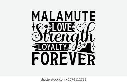 Malamute Love Strength Loyalty Forever - Alaskan Malamute Dog T - Shirt Design, Hand Drawn Vintage Lettering, Illustration For Prints On Bags, Posters Vector Template, EPS 10