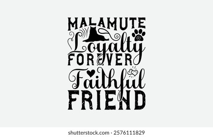 Malamute Loyalty Forever Faithful Friend - Alaskan Malamute Dog T - Shirt Design, Hand Drawn Lettering Phrase White Background, This Illustration Can Be Used As Print And Bags, Stationary Or A Poster.