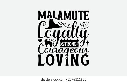 Malamute Loyalty Strong Courageous Loving - Alaskan Malamute Dog T - Shirt Design, Hand Drawn Lettering Phrase White Background, This Illustration Can Used As Print And Bags, Stationary Or Poster.