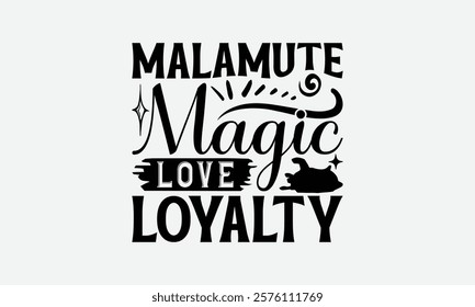 Malamute Magic Love Loyalty - Alaskan Malamute Dog T - Shirt Design, Isolated On White Background, Illustration For Prints And Bags, Posters, Cards, Calligraphy Graphic Design. EPS 10