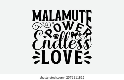 Malamute Power Endless Love - Alaskan Malamute Dog T - Shirt Design, Hand Drawn Vintage Lettering, Illustration For Prints On Bags, Posters Vector Template, EPS 10