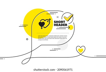 Male female icon. Continuous line check mark chat bubble. Love heart sign. Couple relationships symbol. Male female icon in chat comment. Talk with heart banner. Vector