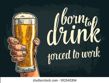 Male hand hold glass beer. Born to drink forced to work lettering. Vintage color vector engraving illustration for label, poster, invitation to party and birthday. Isolated on dark background