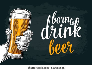 Male hand holding a beer glass. Born to drink beer forced to work lettering. Vintage color vector engraving illustration for poster, invitation to party and birthday. Isolated on dark background