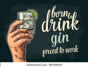 Male hand holding a glass with gin, lime and ice cubes. Born to drink forced to work lettering. Vintage vector engraving illustration for label, poster, invitation to party and birthday.